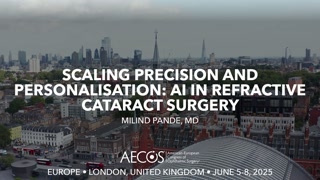 56 - Scaling Precision and Personalisation- AI in Refractive Cataract Surgery - Milind Pande, MD [1105930003].mp4